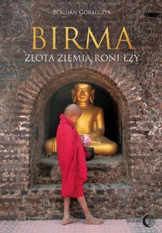 Okładka książki o tytule: Birma Złota ziemia roni łzy