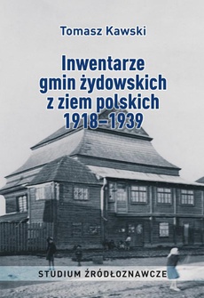 Okładka książki o tytule: Inwentarze gmin żydowskich z ziem polskich 1918–1939. Studium źródłoznawcze