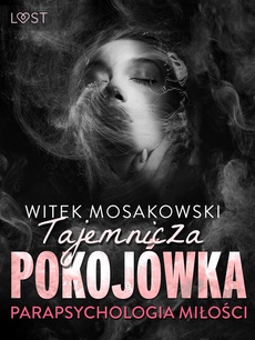 The cover of the book titled: Parapsychologia miłości: tajemnicza pokojówka – opowiadanie erotyczne