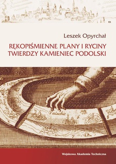 The cover of the book titled: Rękopiśmienne plany i ryciny twierdzy Kamieniec Podolski