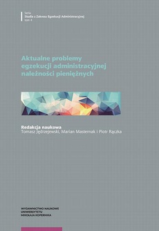 The cover of the book titled: Aktualne problemy egzekucji administracyjnej należności pieniężnych