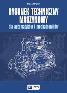 The cover of the book titled: Rysunek techniczny maszynowy dla automatyków i mechatroników
