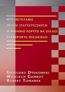 The cover of the book titled: Wykorzystanie metod statystycznych w badaniu popytu na usługi transportu miejskiego