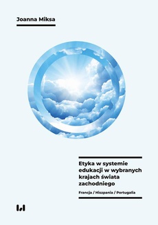 Okładka książki o tytule: Etyka w systemie edukacji w wybranych krajach świata zachodniego (Francja, Hiszpania, Portugalia)