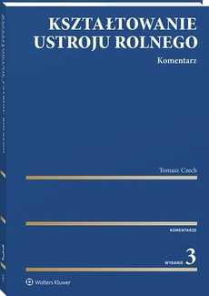 The cover of the book titled: Kształtowanie ustroju rolnego. Komentarz