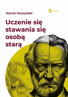 The cover of the book titled: Uczenie się stawania się osobą starą