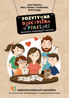 The cover of the book titled: Pozytywna Dyscyplina w praktyce. 49 najskuteczniejszych sposobów na wychowanie samodzielnych i kompetentnych dzieci.