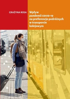 Okładka książki o tytule: Wpływ pandemii COVID-19 na preferencje podróżnych w transporcie kolejowym