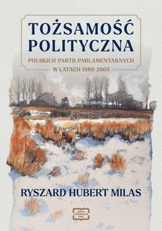 Okładka książki o tytule: TOŻSAMOŚĆ POLITYCZNA POLSKICH PARTII PARLAMENTARNYCH W LATACH 1989–2005