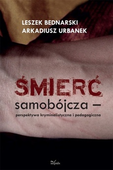 The cover of the book titled: Śmierć samobójcza. Perspektywa kryminalistyczna i pedagogiczna