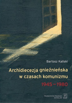 Okładka książki o tytule: Archidiecezja gnieźnieńska w czasach komunizmu 1945-1980