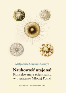 The cover of the book titled: Naukowość utajona? Konsekwence scjentyzmu w literaturze Młodej Polski