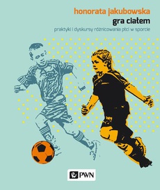 The cover of the book titled: Gra ciałem. Praktyki i dyskursy różnicowania płci w sporcie