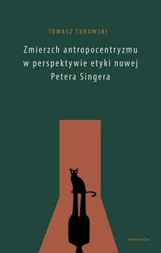 Обложка книги под заглавием:Zmierzch antropocentryzmu w perspektywie etyki nowej Petera Singera