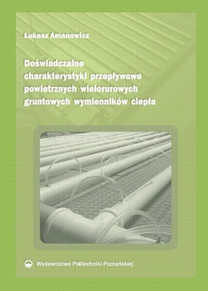 The cover of the book titled: Doświadczalne charakterystyki przepływowe powietrznych wielorurowych gruntowych wymienników ciepła