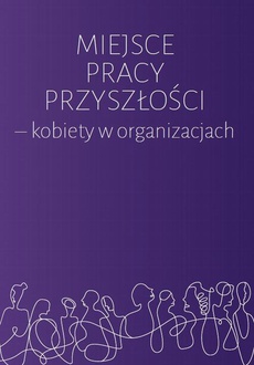The cover of the book titled: Miejsce pracy przyszłości kobiety w organizacjach