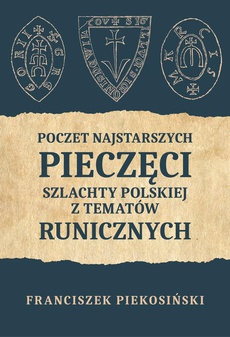 The cover of the book titled: Poczet najstarszych pieczęci szlachty polskiej z tematów runicznych