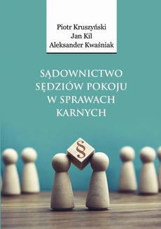 The cover of the book titled: Sądownictwo sędziów pokoju w sprawach karnych
