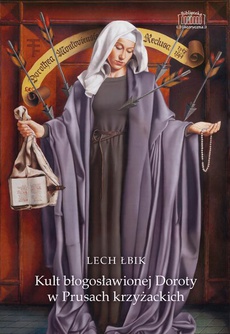 The cover of the book titled: Kult błogosławionej Doroty w Prusach krzyżackich