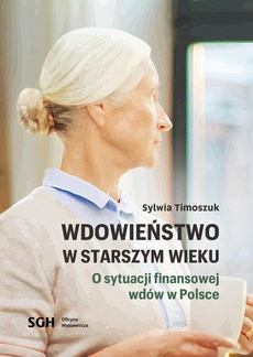 Okładka książki o tytule: Wdowieństwo w starszym wieku. O sytuacji finansowej wdów w Polsce