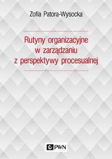 Okładka książki o tytule: Rutyny organizacyjne w zarządzaniu z perspektywy procesualnej