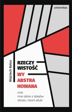 The cover of the book titled: Rzeczywistość wyabstrahowana oraz inne szkice z dziejów obrazu i teorii sztuki
