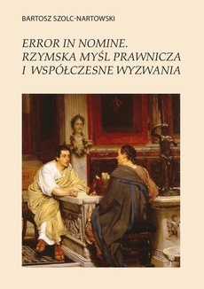 Обложка книги под заглавием:Error in nomine. Rzymska myśl prawnicza i współczesne wyzwania