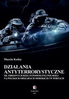 The cover of the book titled: Działania antyterrostyczne Sił Zbrojnych Rzeczypospolitej Polskiej na polskich obszarach morskich i w portach