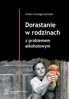 The cover of the book titled: Dorastanie w rodzinach z problemem alkoholowym