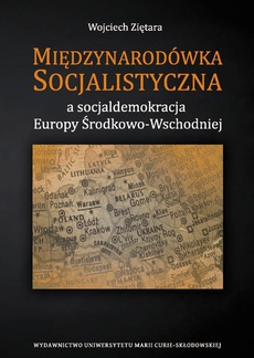 Okładka książki o tytule: Międzynarodówka Socjalistyczna a socjaldemokracja Europy Środkowo-Wschodniej