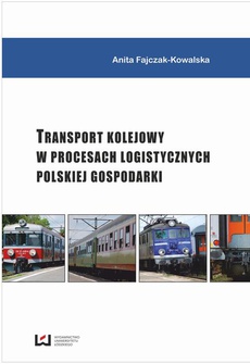 The cover of the book titled: Transport kolejowy w procesach logistycznych polskiej gospodarki