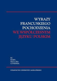 Обкладинка книги з назвою:Wyrazy francuskiego pochodzenia we współczesnym języku polskim