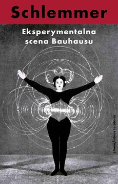 Okładka książki o tytule: Eksperymentalna scena Bauhausu. Wybór pism