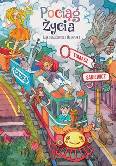 The cover of the book titled: Pociąg życia. Bajki dla Kostka i Mateuszka