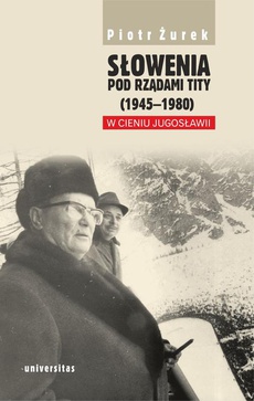 Okładka książki o tytule: Słowenia pod rządami Tity (1945-1980). W cieniu Jugosławii