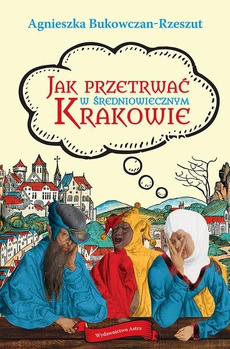 The cover of the book titled: Jak przetrwać w średniowiecznym Krakowie
