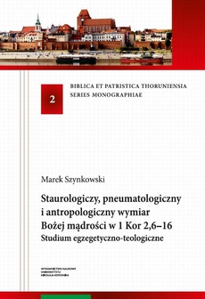 The cover of the book titled: Staurologiczny, pneumatologiczny i antropologiczny wymiar Bożej mądrości w 1 Kor 2,6–16. Studium egzegetyczno-teologiczne
