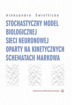 Обложка книги под заглавием:Stochastyczny model biologicznej sieci neuronowej oparty na kinetycznych schematach Markowa