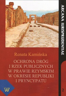 Обкладинка книги з назвою:Ochrona dróg i rzek publicznych w prawie rzymskim w okresie republiki i pryncypatu