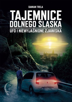 Okładka książki o tytule: Tajemnice Dolnego Śląska UFO i niewyjaśnione zjawiska