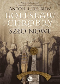 Okładka książki o tytule: Bolesław Chrobry. Szło nowe