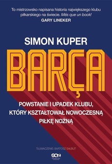 The cover of the book titled: Barca. Powstanie i upadek klubu, który kształtował nowoczesną piłkę nożną