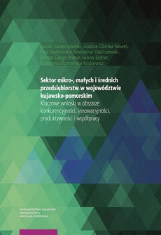 Okładka książki o tytule: Sektor mikro-, małych i średnich przedsiębiorstw w województwie kujawsko-pomorskim. Kluczowe wnioski w obszarze konkurencyjności, innowacyjności, produktywności i współpracy