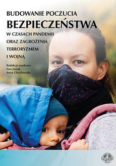 Okładka książki o tytule: Budowanie poczucia bezpieczeństwa w czasach pandemii oraz zagrożenia terroryzmem i wojną