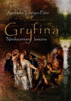 Обложка книги под заглавием:Gryfina. Niedoceniana księżna