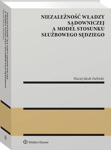 The cover of the book titled: Niezależność władzy sądowniczej a model stosunku służbowego sędziego
