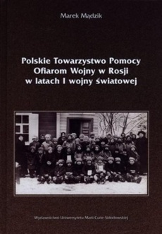 Okładka książki o tytule: Polskie Towarzystwo Pomocy Ofiarom Wojny w Rosji w latach I wojny światowej