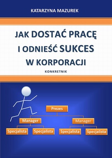 The cover of the book titled: Jak dostać pracę i odnieść sukces w korporacji
