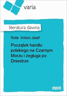Okładka książki o tytule: Początek handlu polskiego na Czarnym Morzu i żegluga po Dniestrze