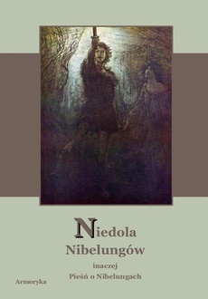 Okładka książki o tytule: Niedola Nibelungów inaczej Pieśń o Nibelungach czyli Das Nibelungenlied